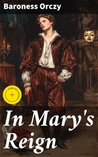In Mary's Reign - Baroness Orczy - E-Book
