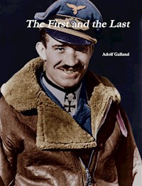 The First and The Last - Adolf Galland - E-Book