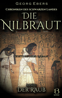 Die Nilbraut. Historischer Roman. Band 1 - Georg Ebers - kostenlos E-Book