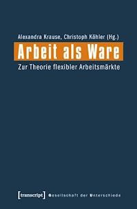 Arbeit als Ware -  - E-Book
