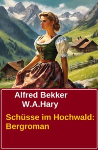 Schüsse im Hochwald: Bergroman - W. A. Hary - E-Book