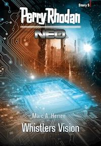 Perry Rhodan Neo Story 5: Whistlers Vision - Marc A. Herren - E-Book