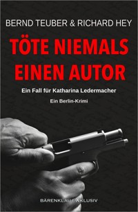Töte niemals einen Autor – Ein Fall für Katharina Ledermacher: Ein Berlin-Krimi - Bernd Teuber - E-Book