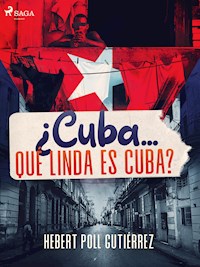 ¿Cuba... qué linda es Cuba? - Hebert Poll Gutiérrez - E-Book