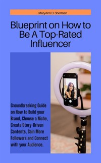 Blueprint on How to Be A Top-Rated Influencer - MaryAnn D. Sherman - E-Book