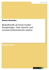 Biokraftstoffe als Ersatz fossiler Energieträger - Eine umwelt- und ressourcenökonomische Analyse - Roman Romanko - E-Book