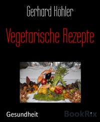 Vegetarische Rezepte - Gerhard Köhler - E-Book