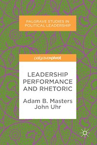 Leadership Performance and Rhetoric - Adam B. Masters - E-Book