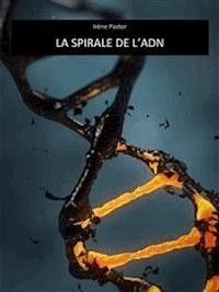 La spirale de l'ADN - Irène Pastor - E-Book