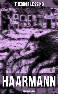 Haarmann: Gerichtsreportage - Theodor Lessing - E-Book