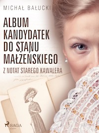 Album kandydatek do stanu małżeńskiego. Z notat starego kawalera - Michał Bałucki - E-Book