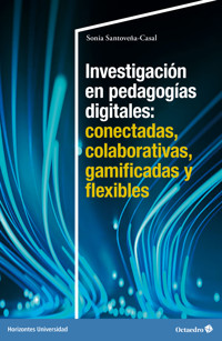 Investigación en pedagogías digitales: conectadas, colaborativas, gamificadas y flexibles - Sonia Santoveña-Casal - E-Book