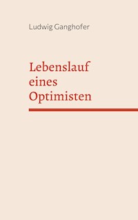 Lebenslauf eines Optimisten - Ludwig Ganghofer - E-Book