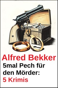 5mal Pech für den Mörder: 5 Krimis - Alfred Bekker - E-Book