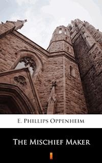 The Mischief Maker - E. Phillips Oppenheim - E-Book