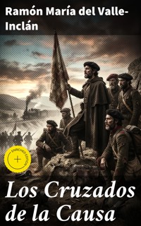 Los Cruzados de la Causa - Ramón María Del Valle-inclán - E-Book