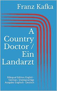 A Country Doctor / Ein Landarzt - Franz  kafka - E-Book
