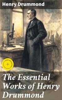 The Essential Works of Henry Drummond - Henry Drummond - E-Book