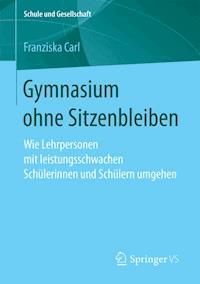 Gymnasium ohne Sitzenbleiben - Franziska Carl - E-Book