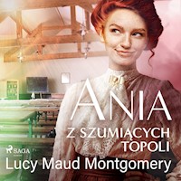 Ania z Szumiących Topoli - Lucy Maud Montgomery - Hörbuch