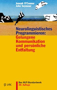 Neurolinguistisches Programmieren: Gelungene Kommunikation und persönliche Entfaltung - Joseph O'Connor - E-Book