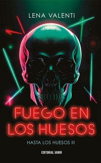 Fuego en los huesos (Hasta los huesos III) - Lena Valenti - E-Book