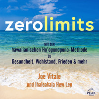 Zero Limits. Mit der hawaiianischen Ho'oponopono-Methode zu Gesundheit, Wohlstand, Frieden und mehr - Joe Vitale - Hörbuch