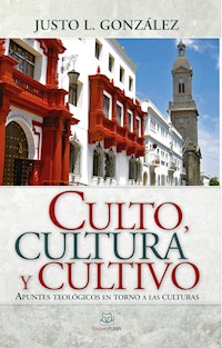 Culto, cultura y cultivo - Justo L. González - E-Book
