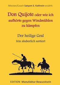 Don Quijote oder wie ich aufhörte gegen Windmühlen zu kämpfen - Satyam S. Kathrein - E-Book