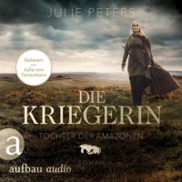 Die Kriegerin - Tochter der Amazonen - Kämpferische Frauen der Antike, Band 1 (Ungekürzt) - Julie Peters - Hörbuch