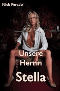 Unsere Herrin Stella - Nick Perado - E-Book