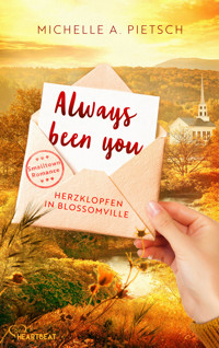 Always Been You - Herzklopfen in Blossomville - Michelle A. Pietsch - E-Book