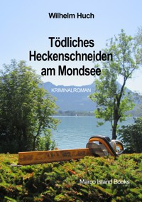 Tödliches Heckenschneiden am Mondsee - Wilhelm Huch - E-Book