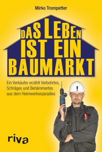 Das Leben ist ein Baumarkt - Mirko Trompetter - E-Book