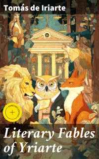 Literary Fables of Yriarte - Tomás De Iriarte - E-Book