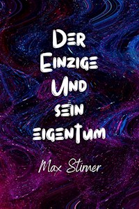 Der Einzige und sein Eigentum - Max Stirner - E-Book