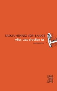 Alles was draußen ist - Saskia Hennig von Lange - E-Book