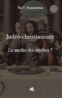 Judéo-christianisme - Le mythe des mythes ? - Nas E. Boutammina - E-Book