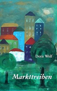 Markttreiben - Doris Wolf - E-Book