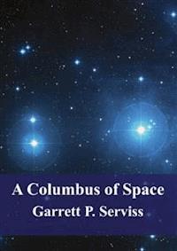 A Columbus of Space - Garrett Putman Serviss - E-Book
