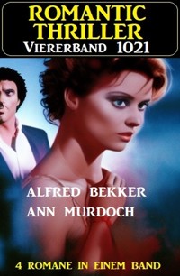 Romantic Thriller Viererband 1021 - Alfred Bekker - E-Book