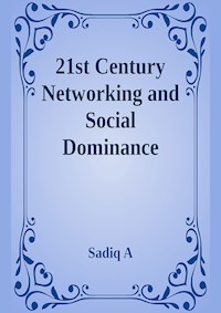 21st Century Networking & Social Dominance - Sadiq.A - E-Book