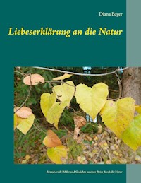 Liebeserklärung an die Natur - Diana Bayer - E-Book