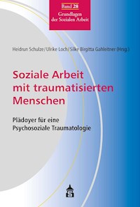 Soziale Arbeit mit traumatisierten Menschen - - E-Book
