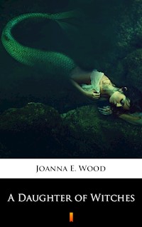 A Daughter of Witches - Joanna E. Wood - E-Book