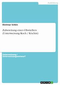 Zubereitung eines Obsttellers (Unterweisung Koch / Köchin) - Dietmar Schön - E-Book