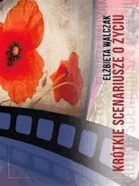Krótkie scenariusze o życiu - Elżbieta Walczak - E-Book