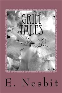 Grim Tales - E. Nesbit - E-Book