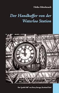Der Handkoffer von der Waterloo Station - Heiko Mittelstaedt - E-Book