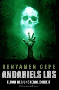 Andariels Los – Fluch der Unsterblichkeit - Benyamen Cepe - E-Book